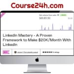 LinkedIn Mastery – A Proven Framework to Make $20K/Month With LinkedIn