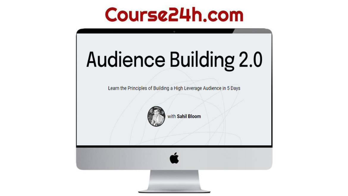 Sahil Bloom - Audience Building 2.0