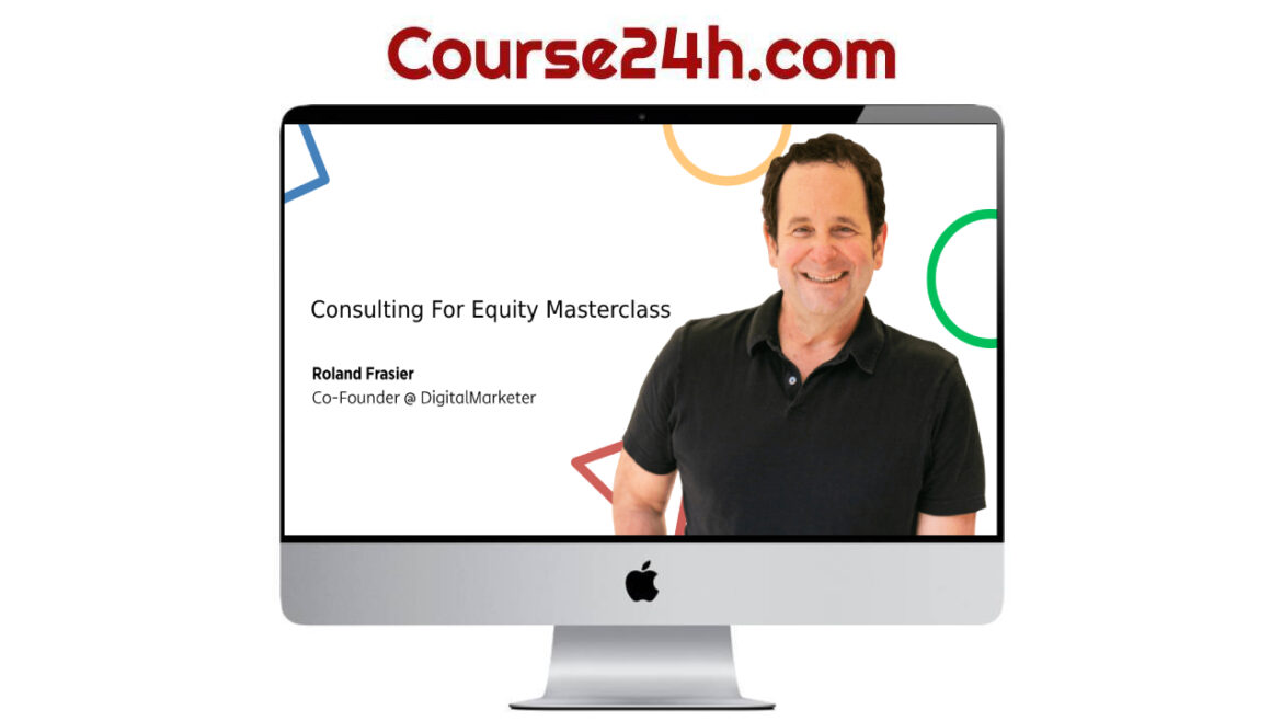 Roland Frasier - Consulting For Equity Masterclass
