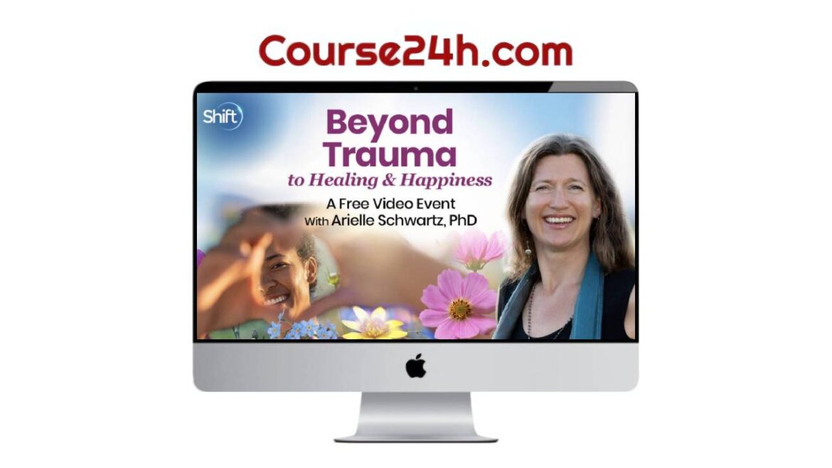 Arielle Schwartz - Beyond Trauma to Healing & Happiness