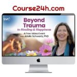 Arielle Schwartz – Beyond Trauma to Healing & Happiness