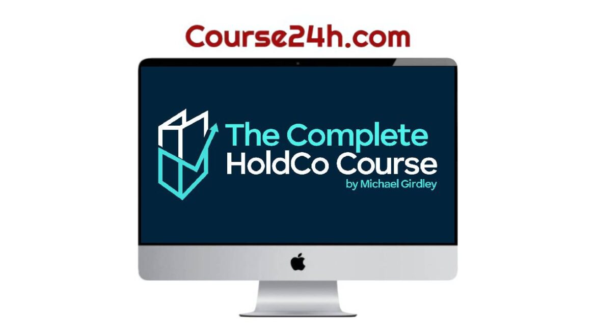 Michael Girdley - The Complete HoldCo Course 2023