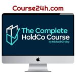 Michael Girdley – The Complete HoldCo Course 2023