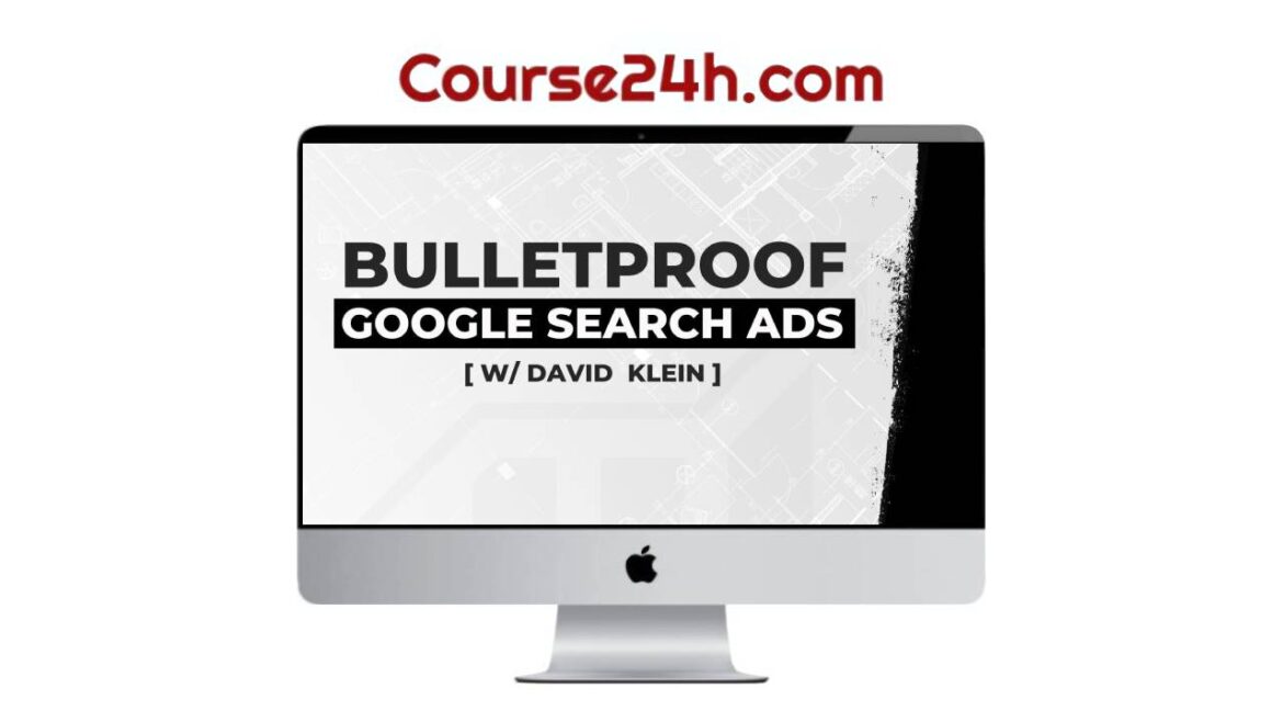 David Klein – Bulletproof Google Search Ads