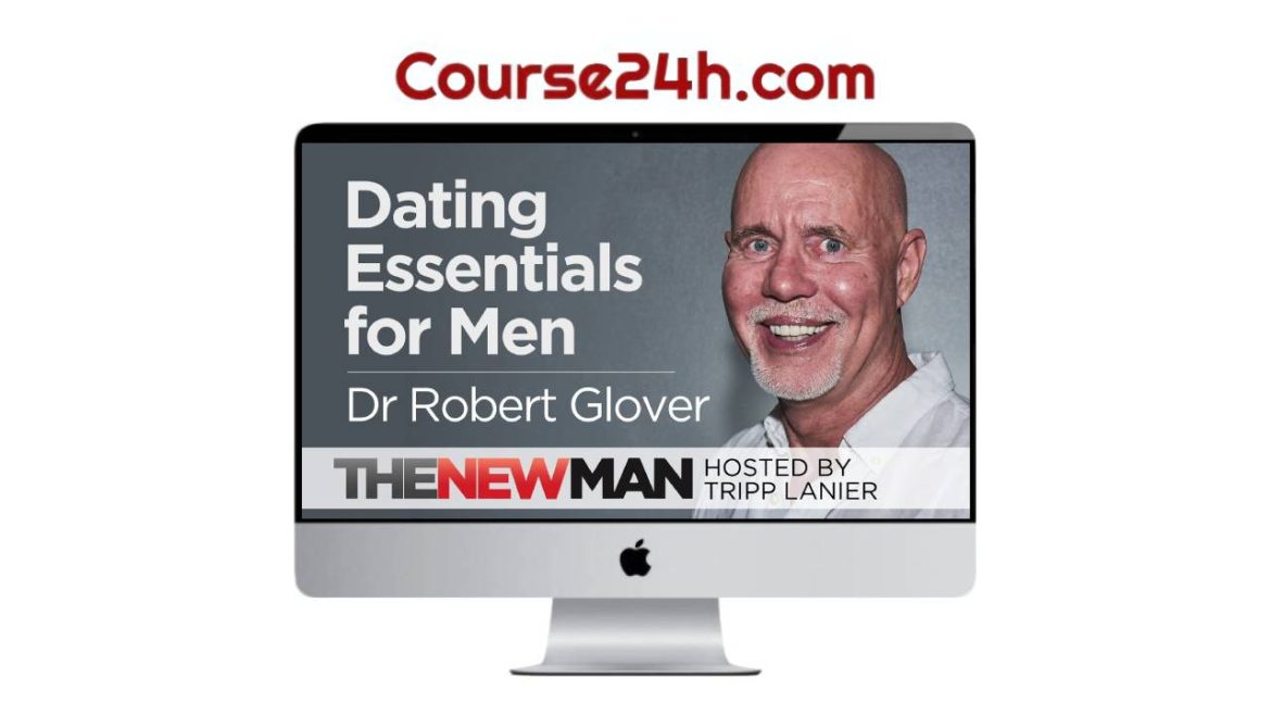Robert Glover - Dating Essentials for Men - Perfecting Your Practice