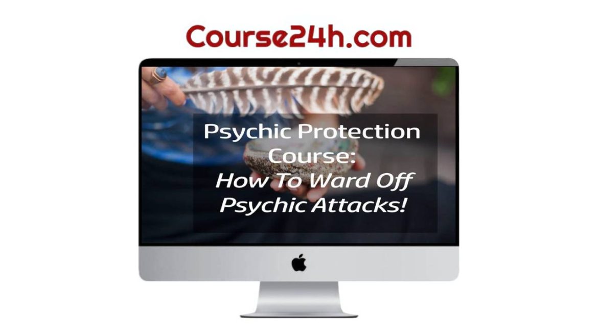 Shamanic Self - Psychic Protection Course: How To Ward Off Psychic Attacks
