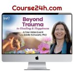 Arielle Schwartz – Beyond Trauma to Healing & Happiness