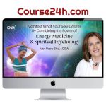 Mary Sise – Manifest What Your Soul Desires by Combining the Power of Energy Medicine & Spiritual Psychology