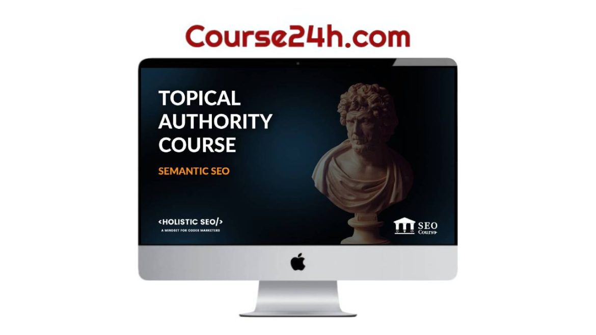 Koray Tugberk GUBUR - Semantic SEO (Fundamentals) Course - Topical Authority 2.0