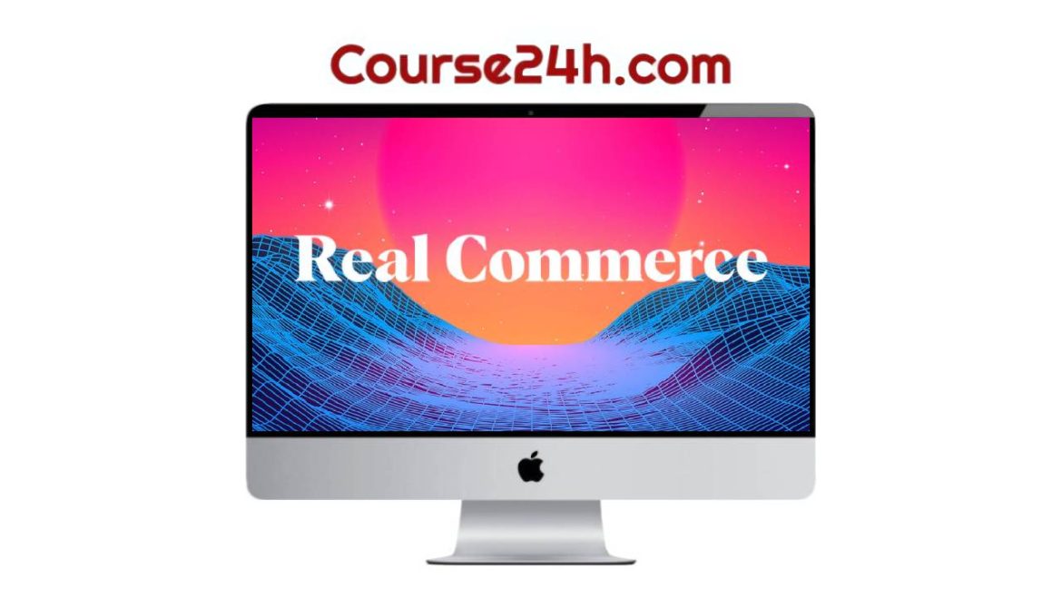 Matt Kelly - Real Commerce Full Course 2025