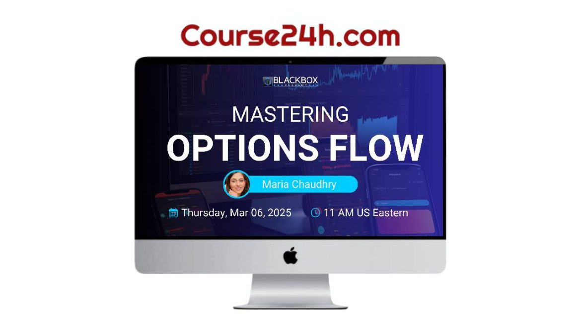 Maria Chaudhry – Mastering Options Flow
