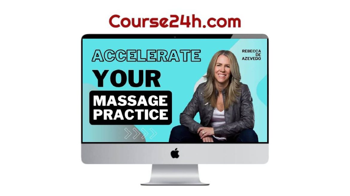 Rebecca De Azevedo – Accelerate Your Massage Practice