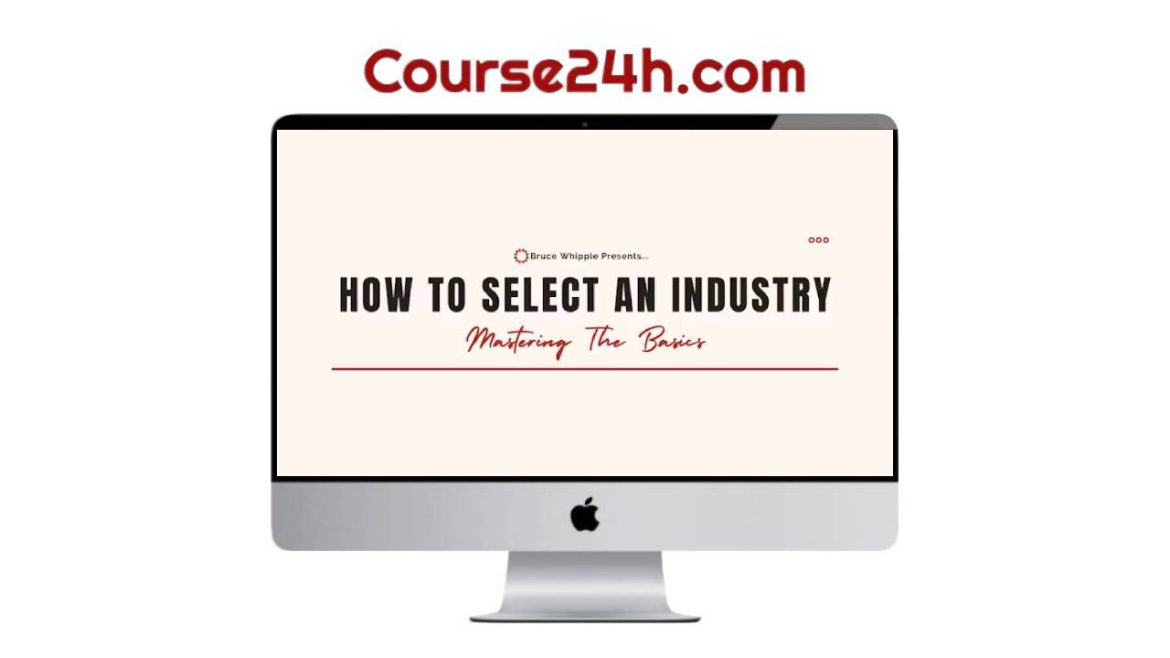Bruce Whipple – How To Select An Industry Course