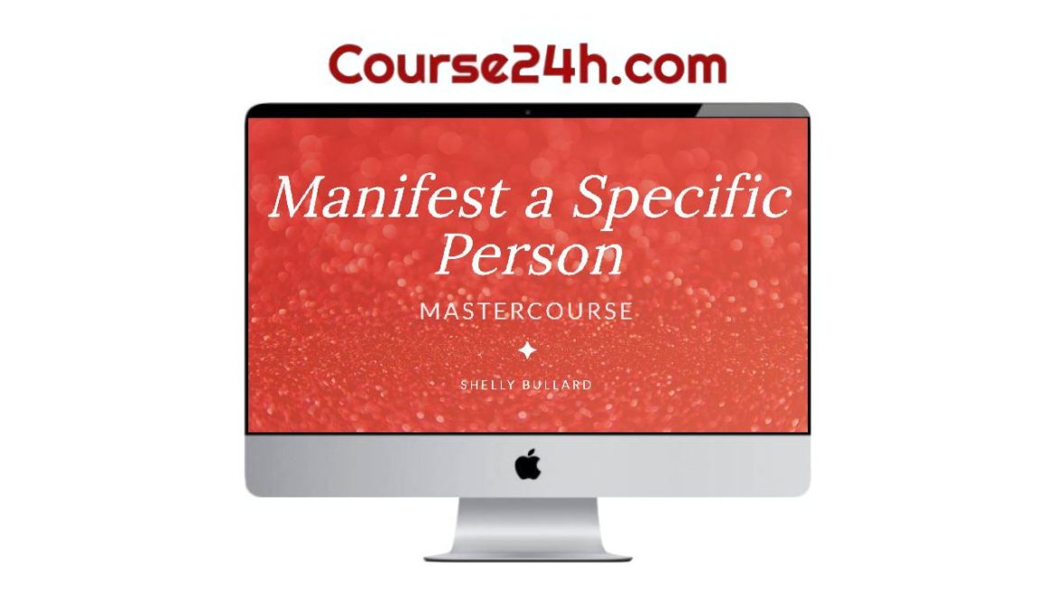 Shelly Bullard – Manifest a Specific Person Mastercourse