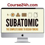 Brad Frost – Subatomic The Complete Guide To Design Tokens