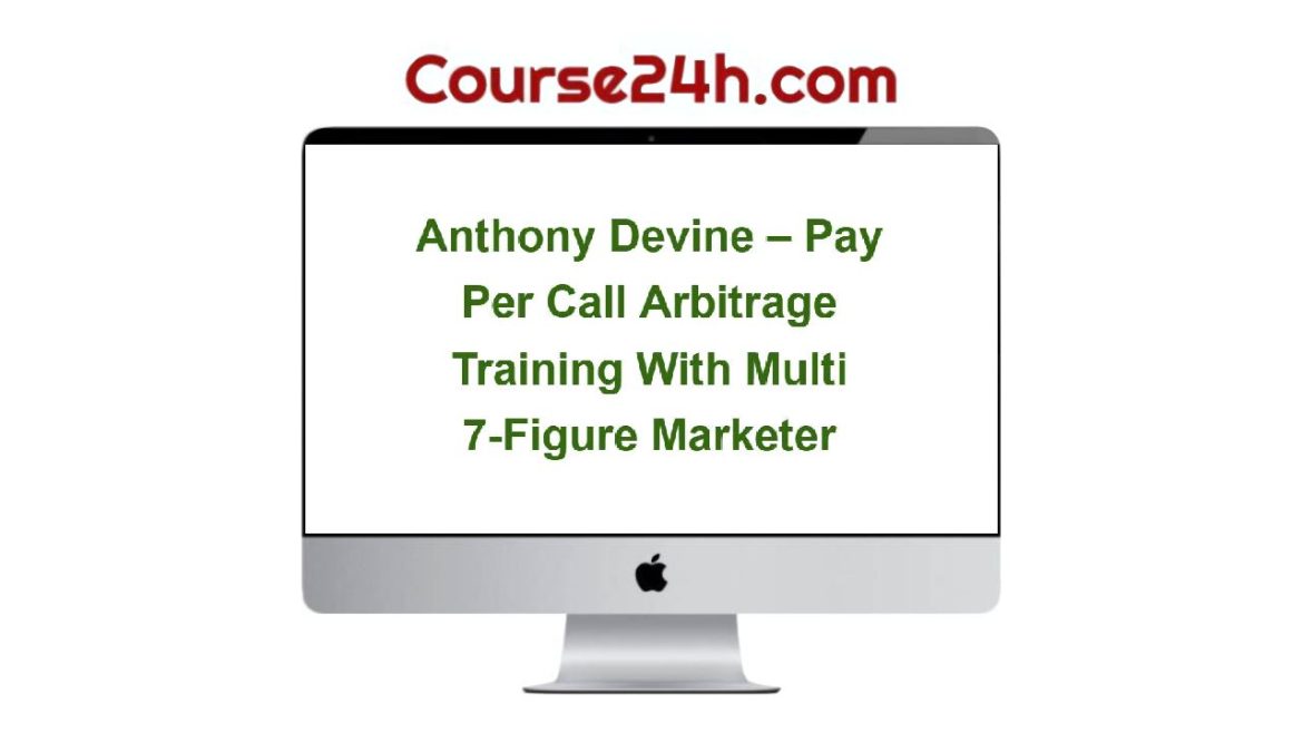 Anthony Devine – Pay Per Call Arbitrage Training With Multi 7-Figure Marketer